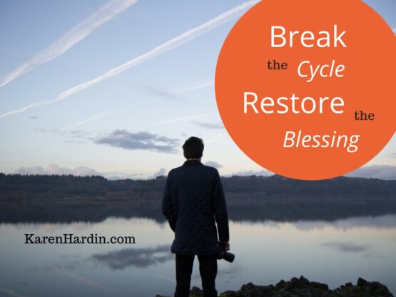 BREAK THE CYCLE - RESTORE THE BLESSING - Karen Hardin