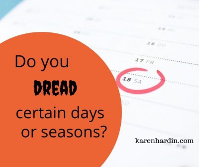 Do you dread certain days or seasons